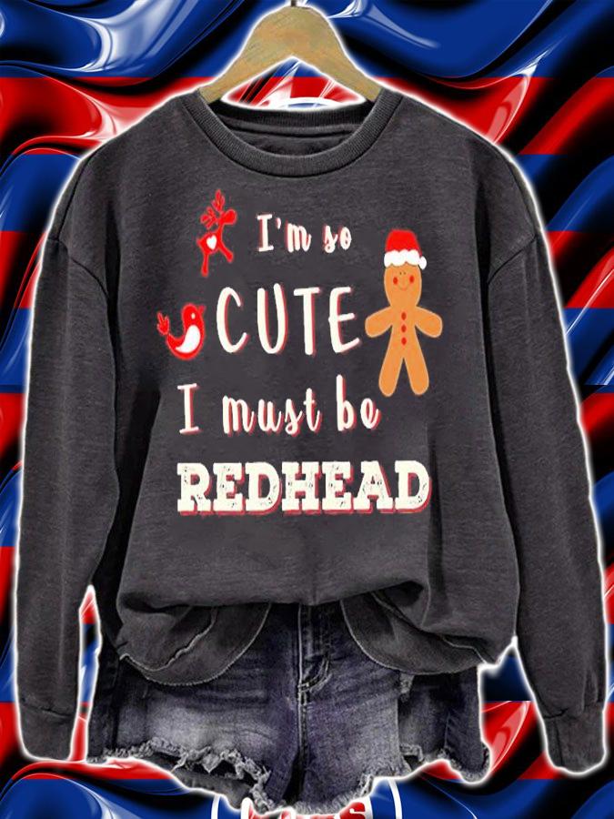 I'm So Cute I must Be Redhead Christmnas T-Shirt sweatshirt