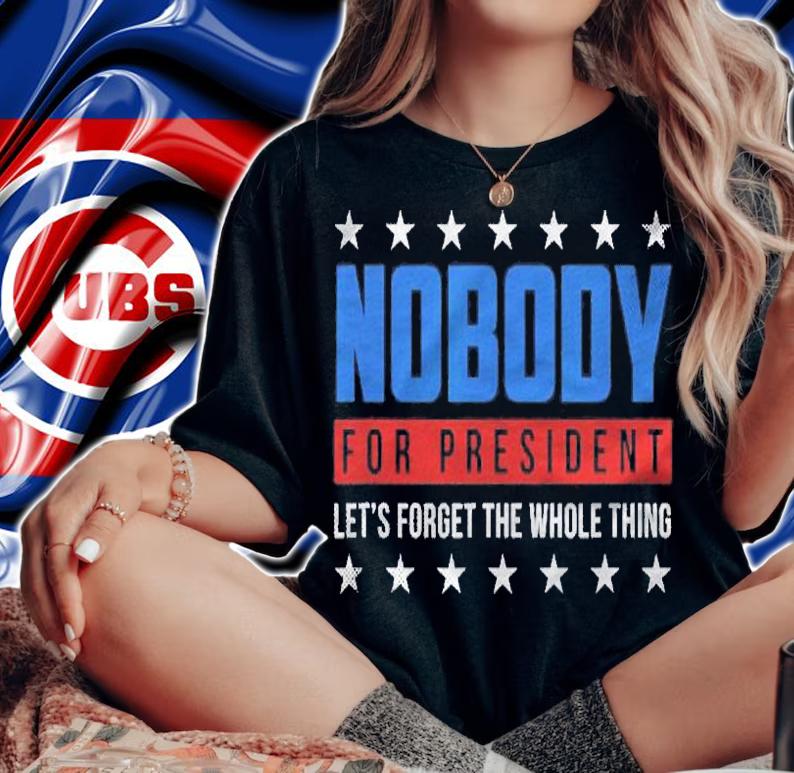 Nobody For President 2024 Election Funny Gift Men Women Shirt woman shirt