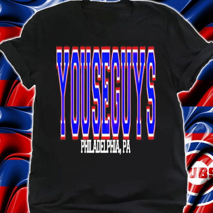 YouseGuys Philadelphia shirt shirt