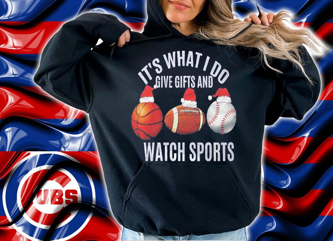 Christmas Sport Its What I Do Give Gifts And Watch Sports Shirt hoodie