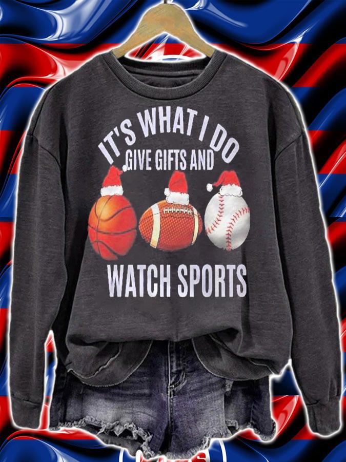 Christmas Sport Its What I Do Give Gifts And Watch Sports Shirt sweatshirt