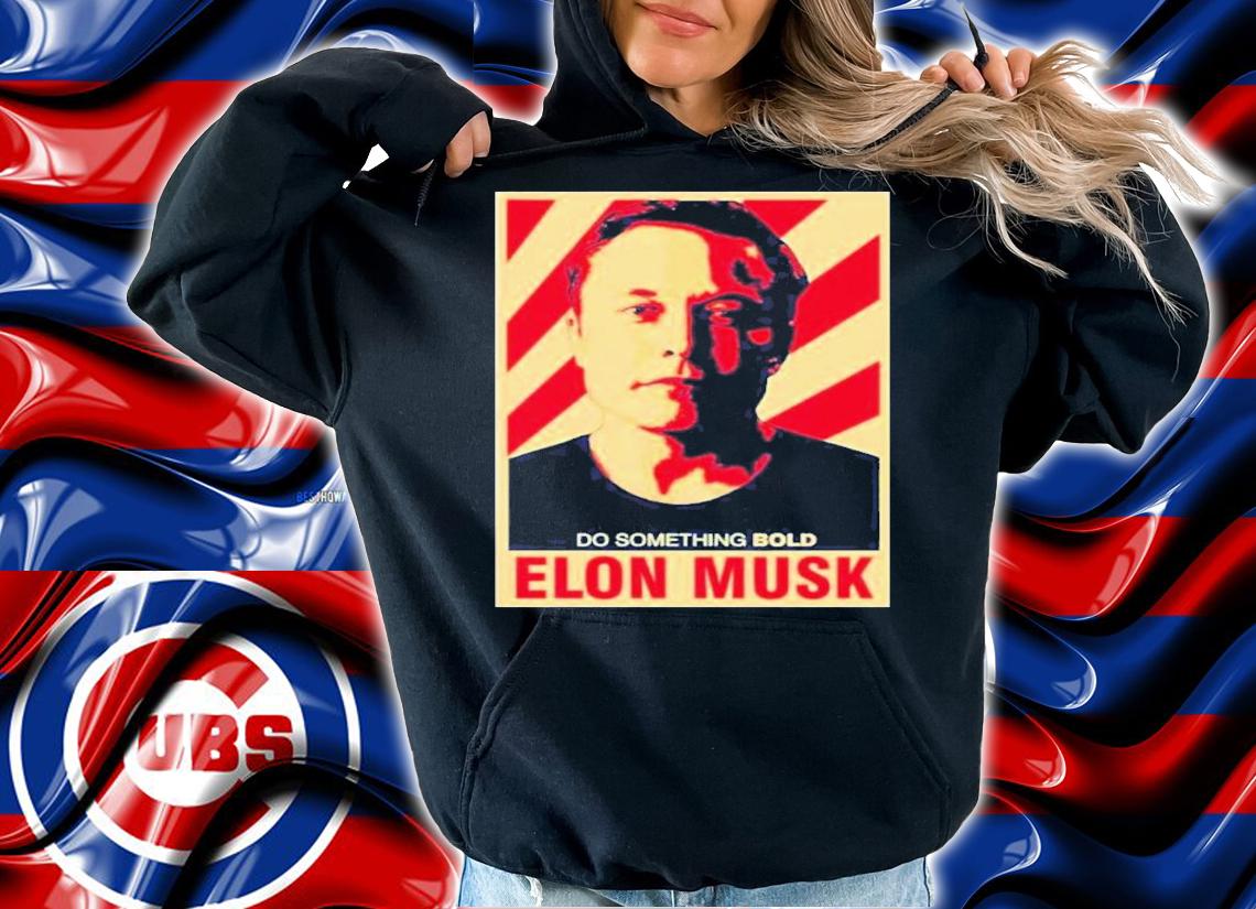Do Something Bold Elon Musk Shirt hoodie