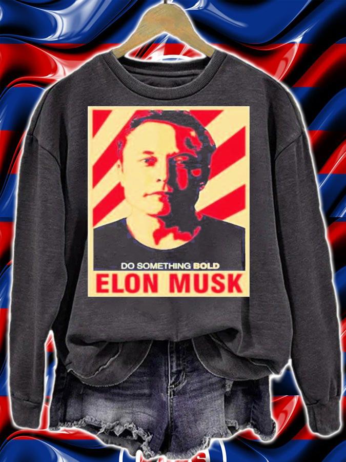 Do Something Bold Elon Musk Shirt sweatshirt