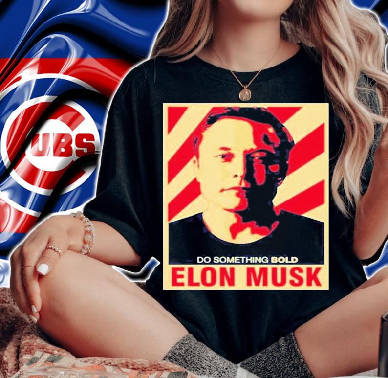 Do Something Bold Elon Musk Shirt woman shirt