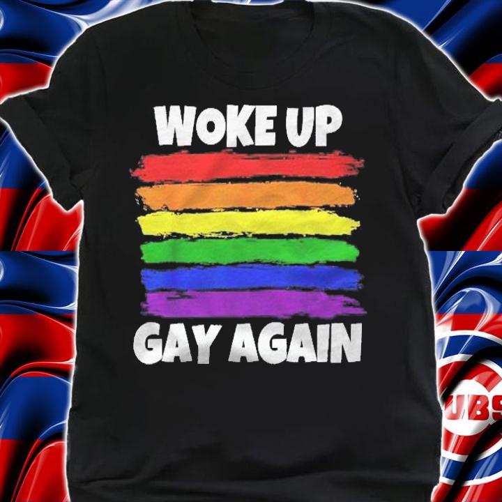Funny Woke Up Gay Again Political Satire Lgbtq Shirt shirt