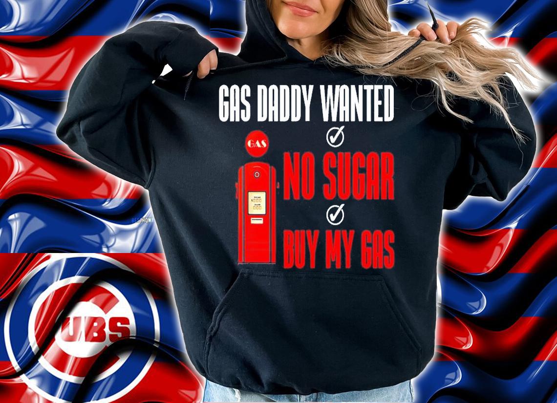 Gas Daddy Wanted No Sugar Buy My Gas T-Shirt hoodie