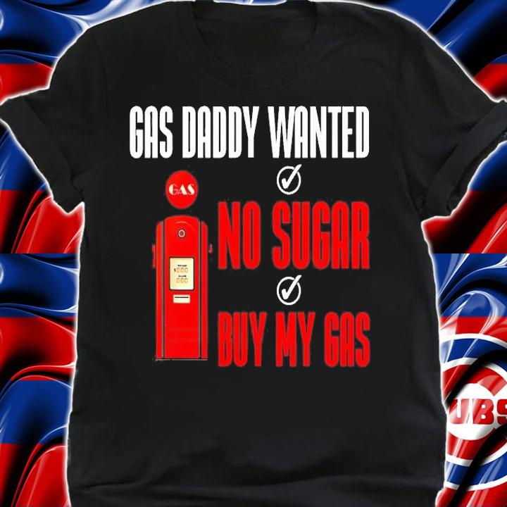 Gas Daddy Wanted No Sugar Buy My Gas T-Shirt shirt