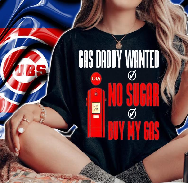 Gas Daddy Wanted No Sugar Buy My Gas T-Shirt woman shirt