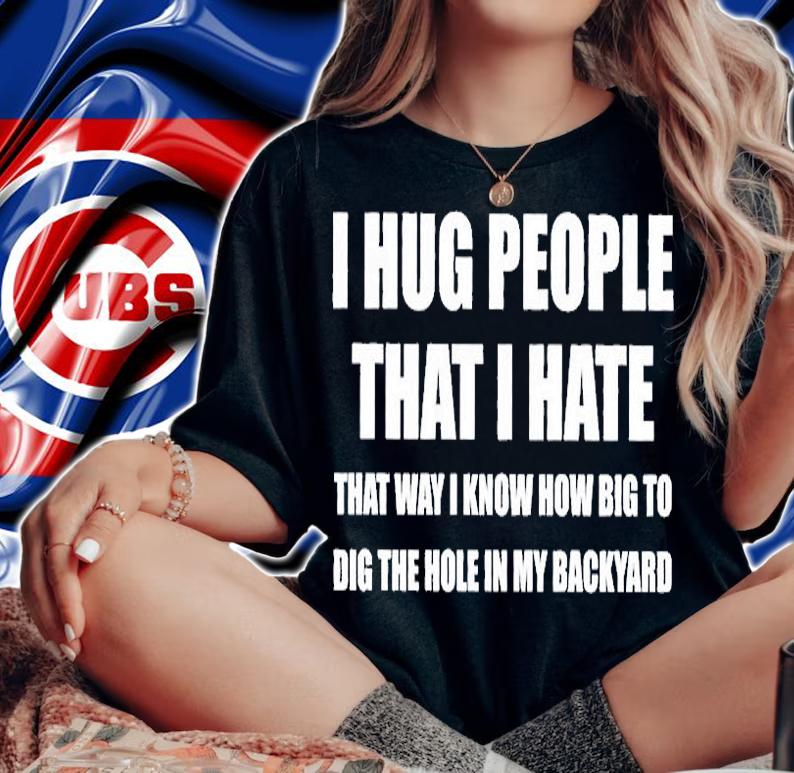 I Hug People That I Hate T-Shirt woman shirt