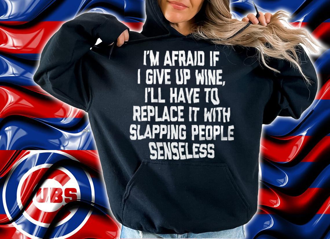 I'm Afraid If I Give Up Wine shirt