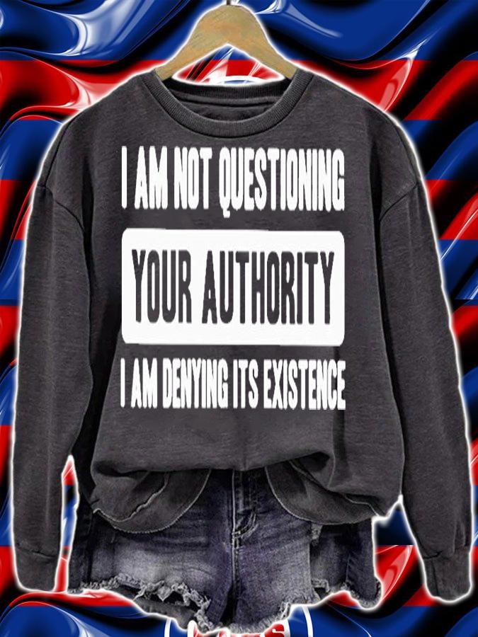 Im Not Questioning Your Authority Im Denying Its Existence T-Shirt
