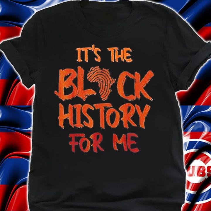 Its The Block History For Me T-Shirt shirt