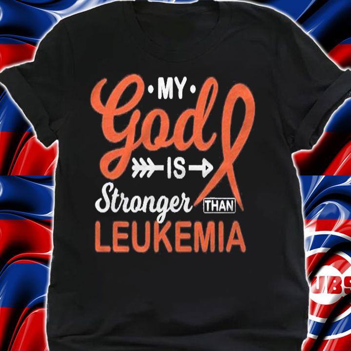 My God Is Stronger Than Leukemia Awareness Warrior Fighter Shirt