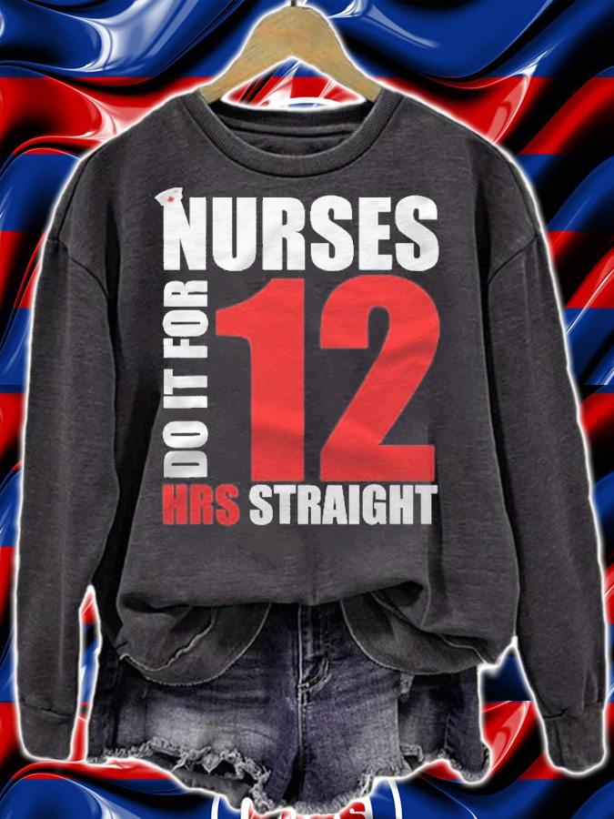 Nurse Funny Gift Nurses Do It For 12 Hours Straight Shirt