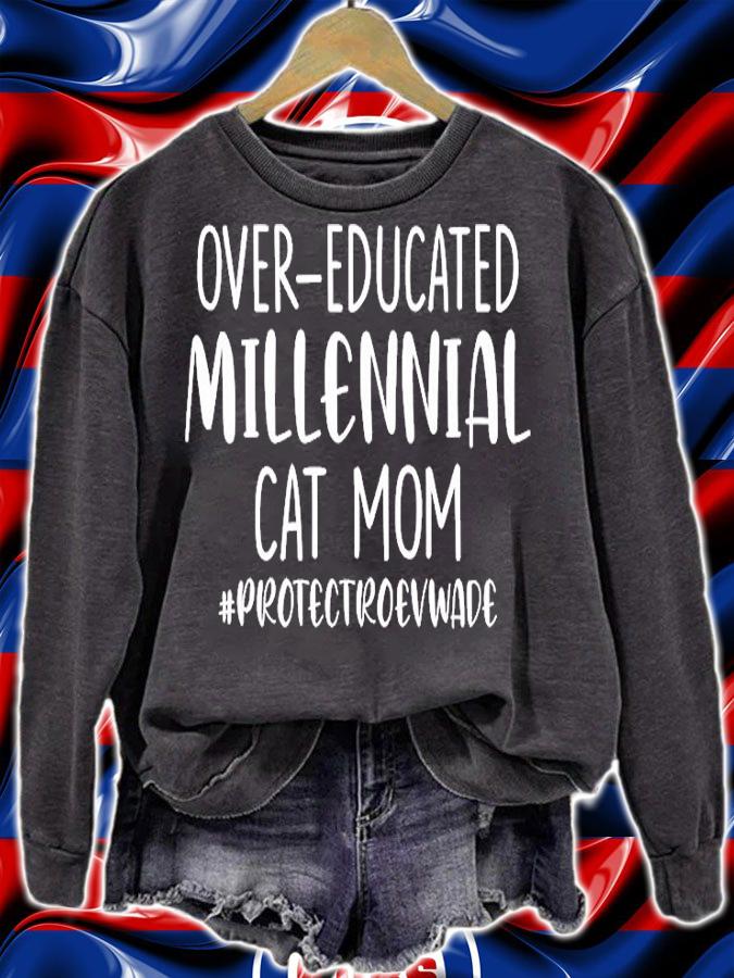 Over Educated Millennial Cat Mom Protect Roe V Wade T-Shirt sweatshirt