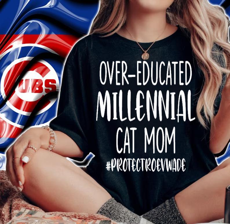 Over Educated Millennial Cat Mom Protect Roe V Wade T-Shirt woman shirt