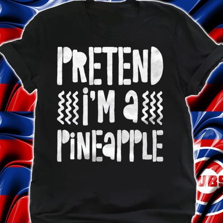 Pretend Im A Pineapple Costume Gift Shirt