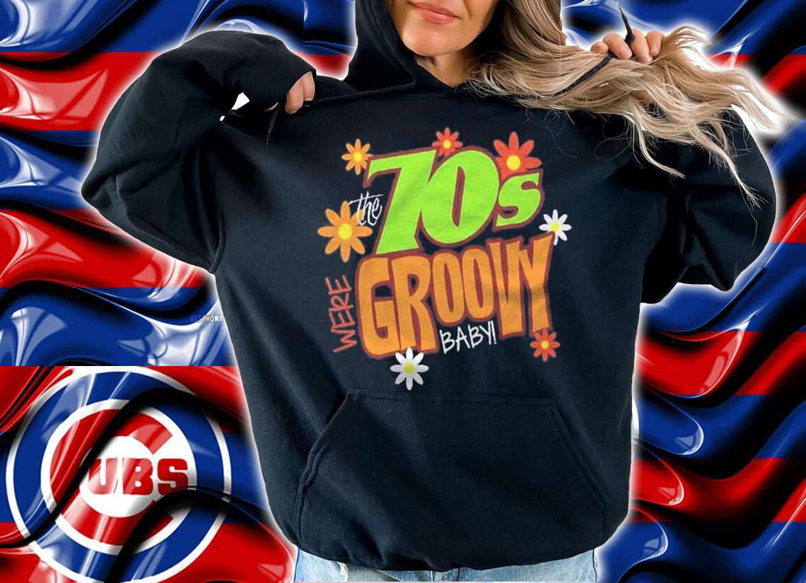 The 70S Were Groovy Baby 1970S Shirt hoodie