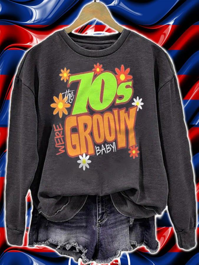 The 70S Were Groovy Baby 1970S Shirt sweatshirt