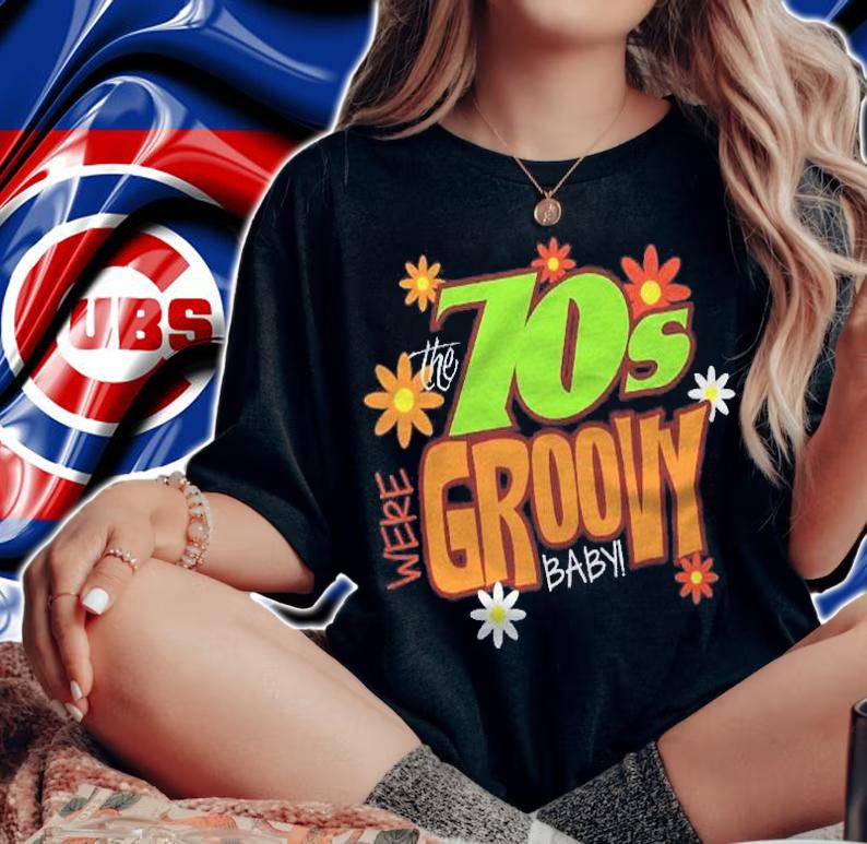 The 70S Were Groovy Baby 1970S Shirt woman shirt