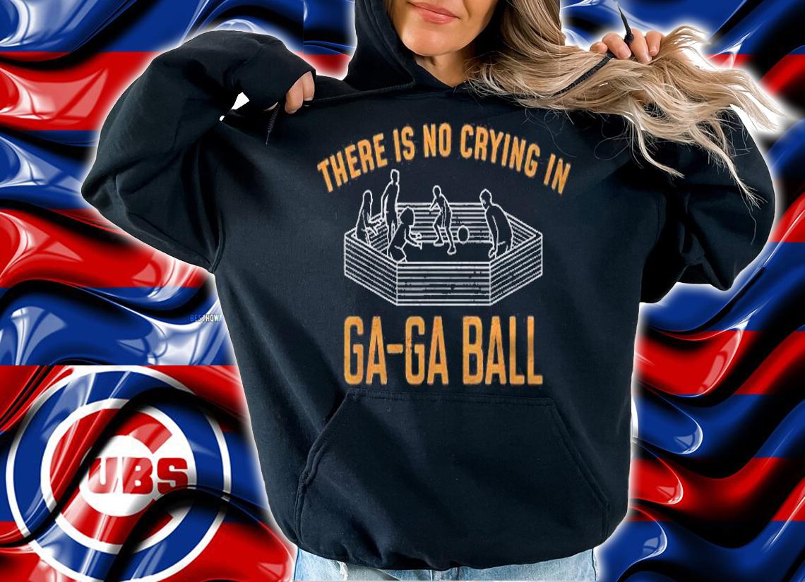 There Is No Crying In Gaga Ball Shirt