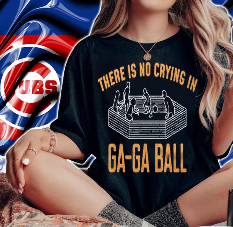 There Is No Crying In Gaga Ball Shirt