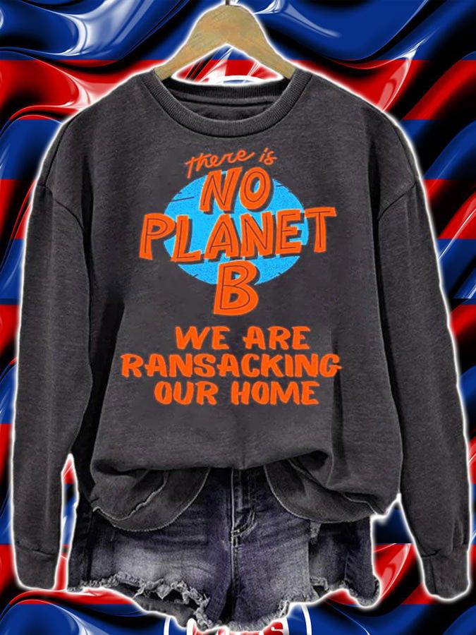There's Is No Planet B We Are Ransacking Our Home Shirt