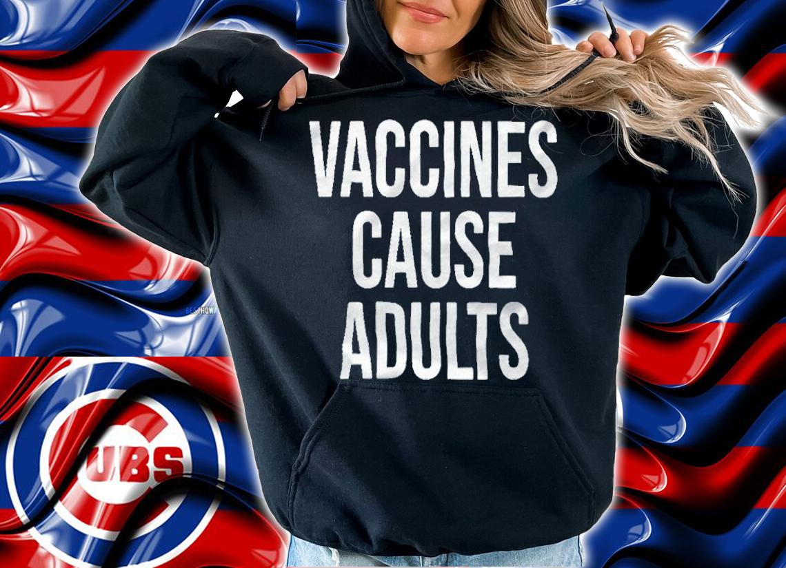 Vaccines cause adults T-shirt hoodie