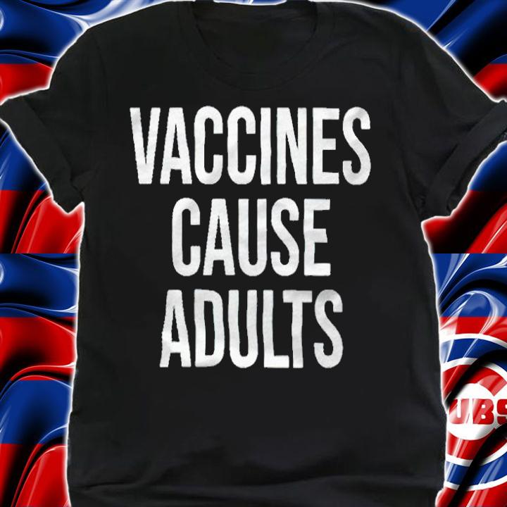 Vaccines cause adults T-shirt shirt