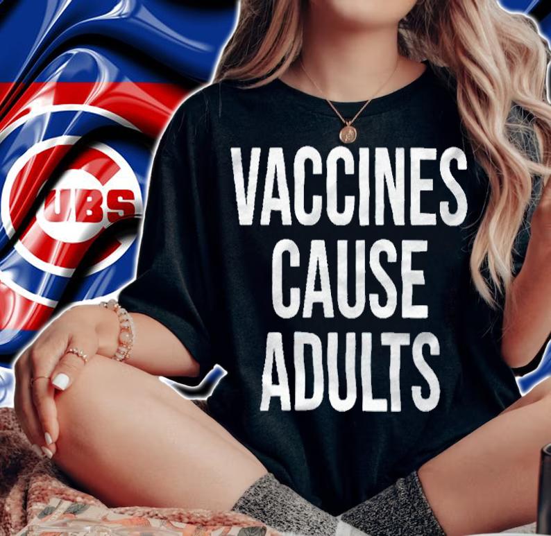 Vaccines cause adults T-shirt woman shirt