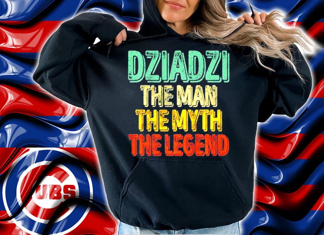 Dziadzi The Man The Myth The Legend Shirt Fathers Day T-Shirt hoodie