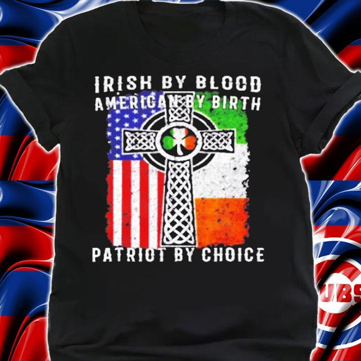 Irish By Blood American By Birth Patriot By Choice T-Shirt