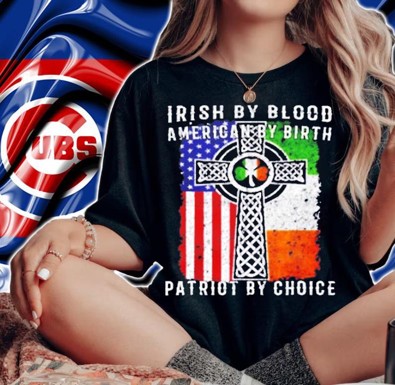 Irish By Blood American By Birth Patriot By Choice T-Shirt
