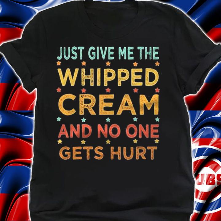 Just Give Me The Whipped Cream Thanksgiving Gift shirt shirt