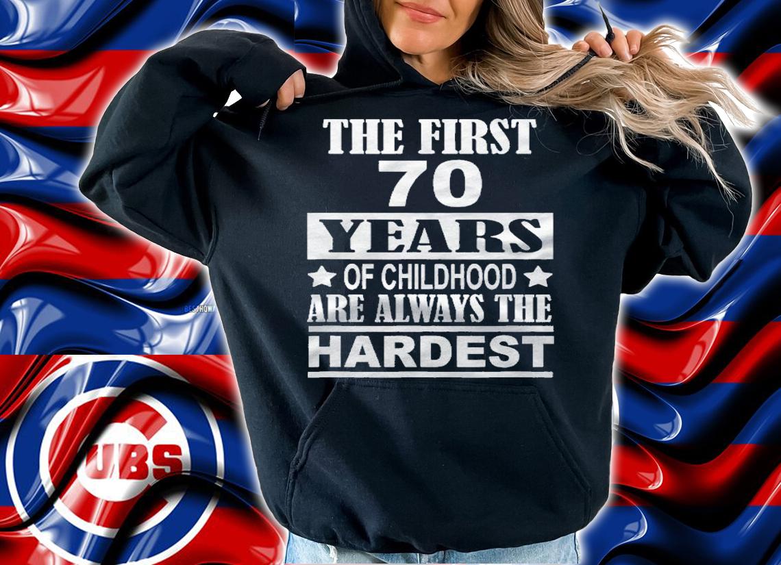 The First 70 Years Of Childhood Are The Hardest Birthday Shirt hoodie
