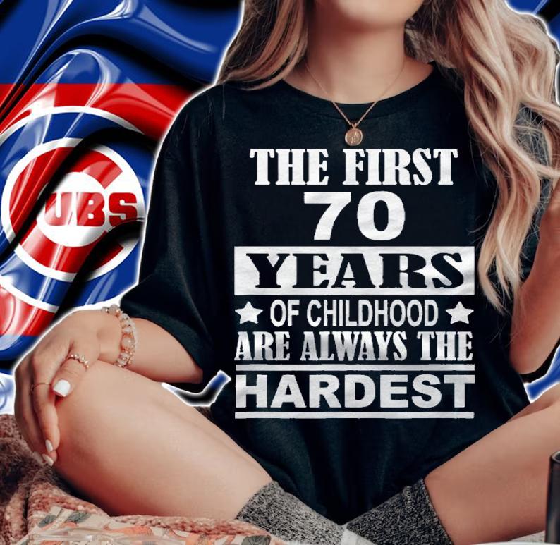 The First 70 Years Of Childhood Are The Hardest Birthday Shirt woman shirt