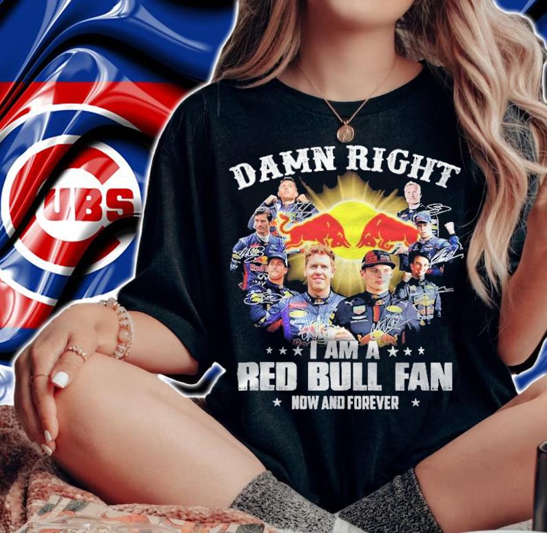 Damn right I am a Red Bull fan now and forever signatures shirt woman shirt