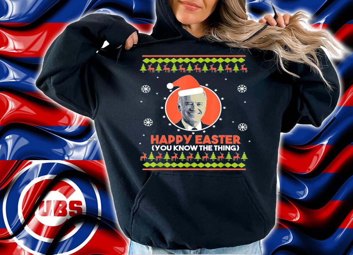 Happy Easter You Know The Thing Anti Biden Merry Christmas T-Shirt hoodie