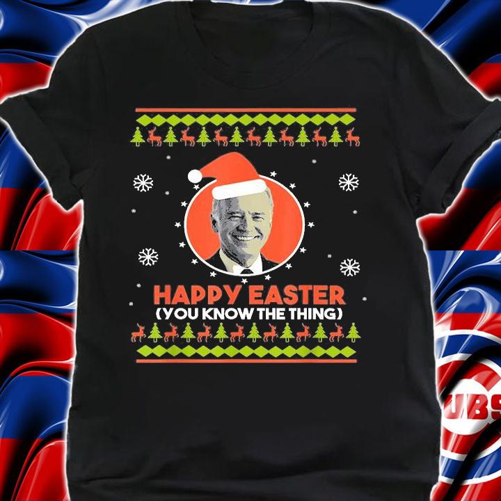 Happy Easter You Know The Thing Anti Biden Merry Christmas T-Shirt shirt