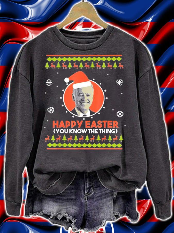 Happy Easter You Know The Thing Anti Biden Merry Christmas T-Shirt sweatshirt