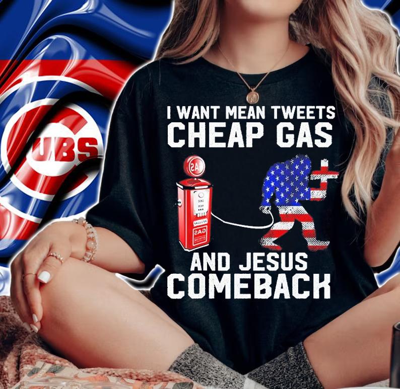 I Want Mean Tweets Cheap Gas And Jesus Comeback Bigfoot T-Shirt woman shirt