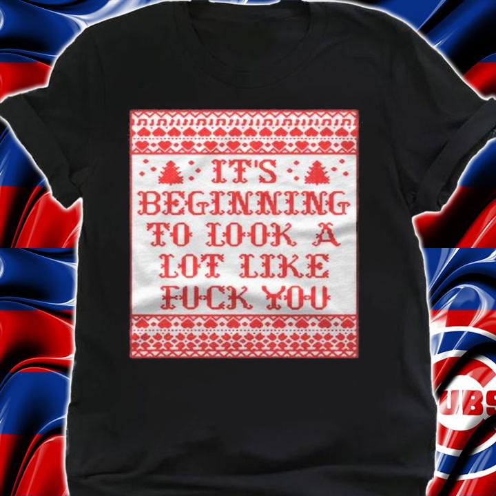 Its Beginning To Look A Lot Like Fuck You Shirt