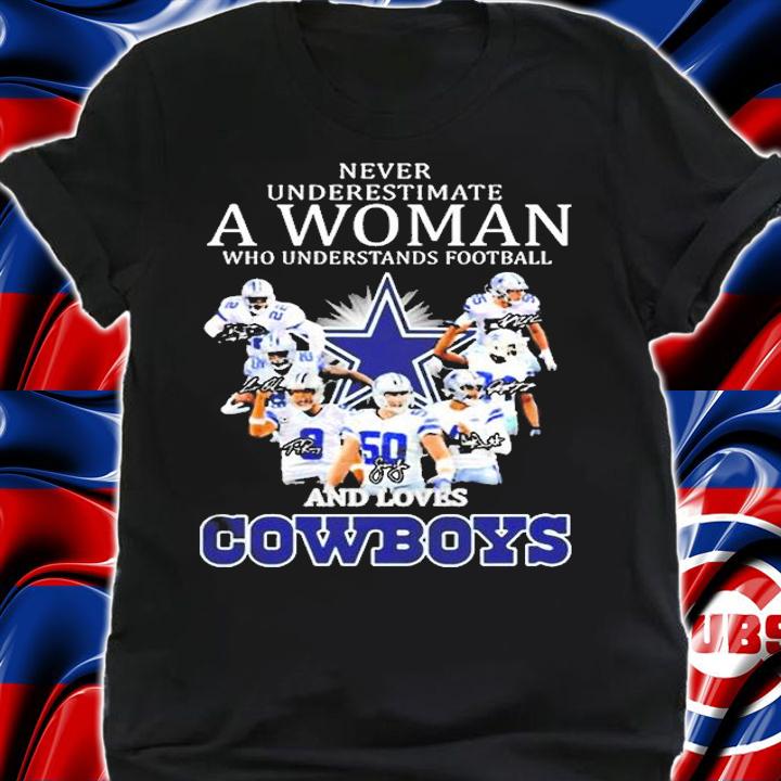Never Underestimate A Woman Who Understands Football And Loves Dallas Cowboys Signatures Shirt shirt
