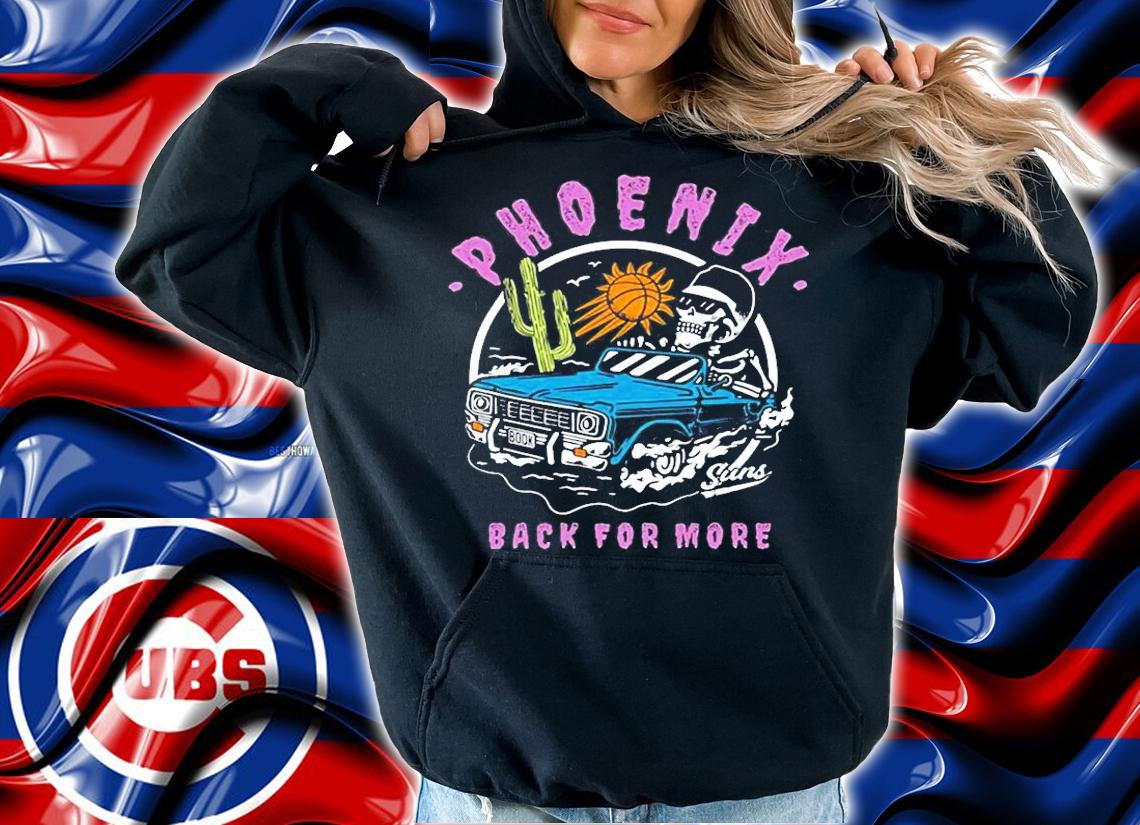 Phoenix Back For More Suns Playoff T-Shirt hoodie