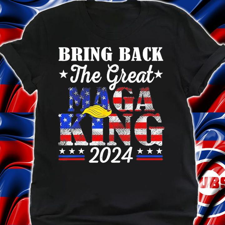 Ultra Maga Trump Support Bring Back The Great Maga King 2024 T-Shirt shirt