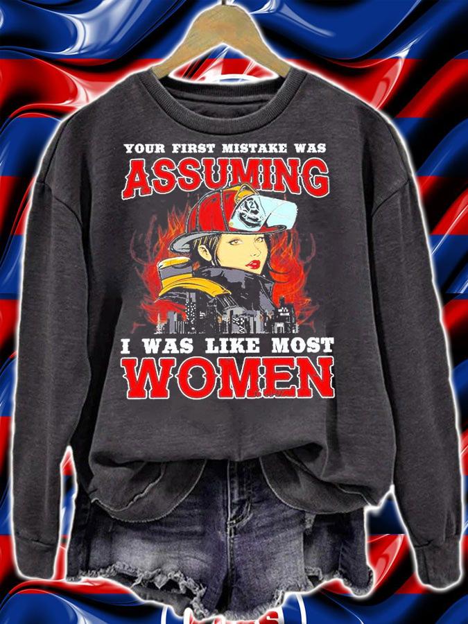 Your First Mistake Was Assuming I Was Like Most Women Firefighter T-Shirt