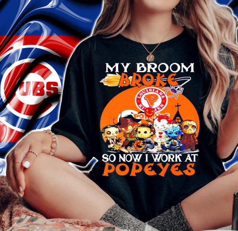 Horror My Broom Broke Outback So Now I Work At Popeyes Shirt woman shirt