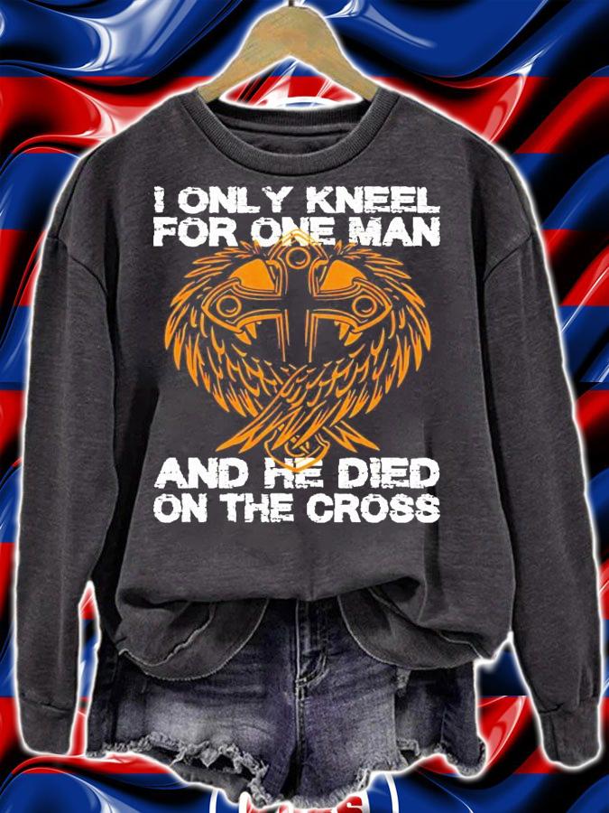 I only kneel for one man and he died on the cross shirt