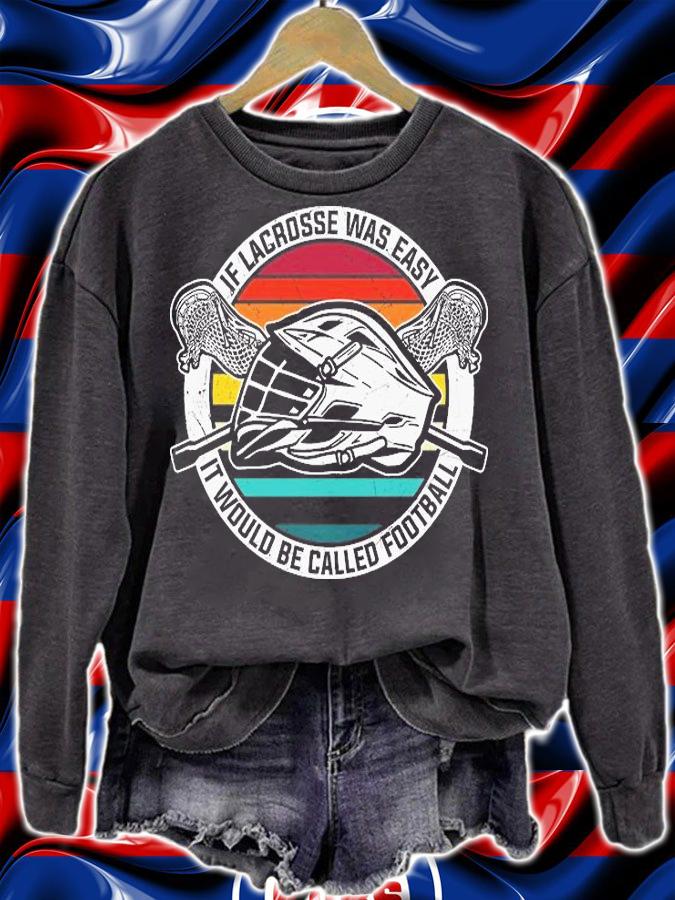 Funny Lacrosse Gift If Lacrosse Was Easy It Would Be Called Football T-Shirt sweatshirt