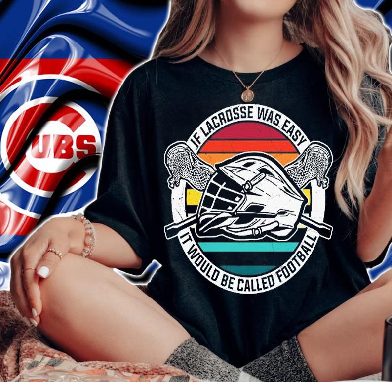 Funny Lacrosse Gift If Lacrosse Was Easy It Would Be Called Football T-Shirt woman shirt
